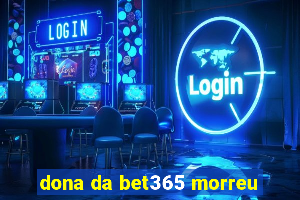 dona da bet365 morreu